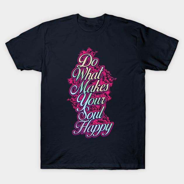 Do What Makes Your Soul Happy T-Shirt by CTShirts